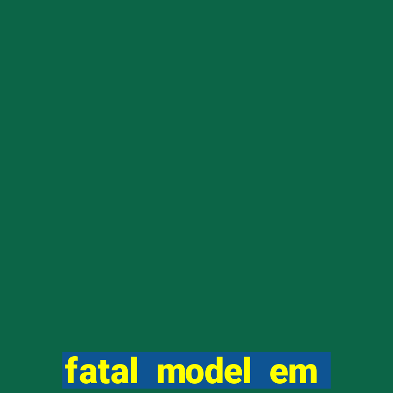 fatal model em eunapolis bahia